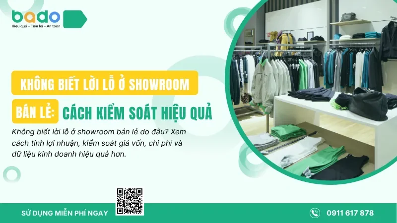 Không Biết Lời Lỗ Ở Showroom Bán Lẻ: Cách Kiểm Soát Hiệu Quả